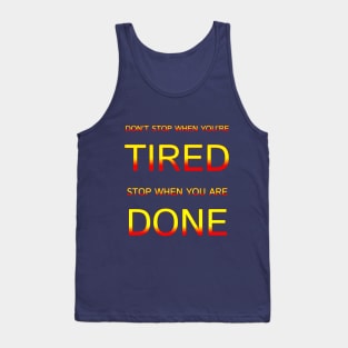 Don't Stop When You Are Tired Stop When You Are Done Motivation Quotes Design Tank Top